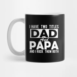 I have two titles dad and papa and I rock them both w Mug